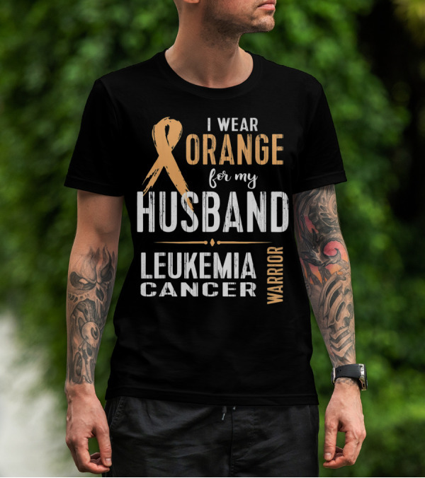 I Wear Orange For My Husband Leukemia Cancer Warrior T-Shirt