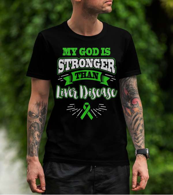My God Is Stronger Than Liver Disease Green Awareness T-Shirt