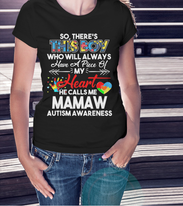 So There's This Boy Who Will Always Have A Piece Of My Heart He Calls Me Mamaw Autism Awareness T-Shirt