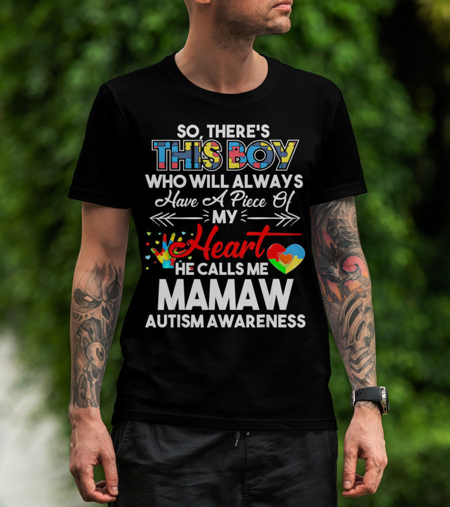 So There's This Boy Who Will Always Have A Piece Of My Heart He Calls Me Mamaw Autism Awareness T-Shirt