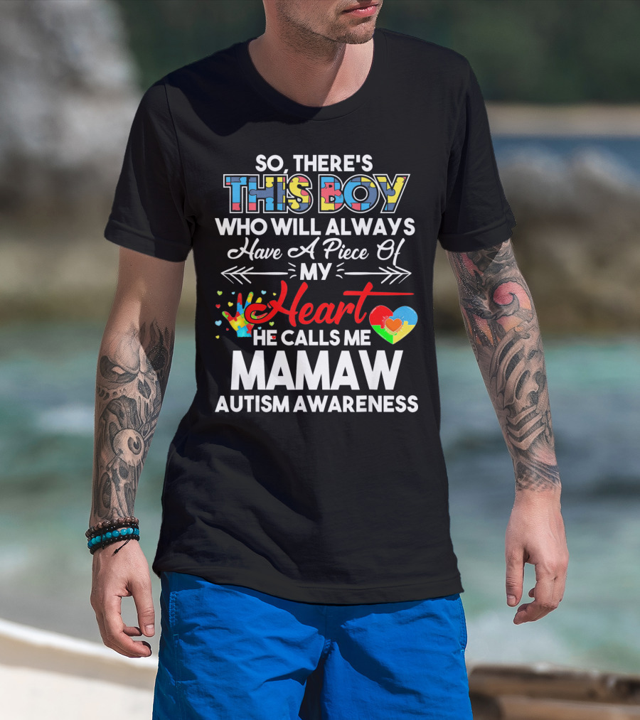 So There's This Boy Who Will Always Have A Piece Of My Heart He Calls Me Mamaw Autism Awareness T-Shirt