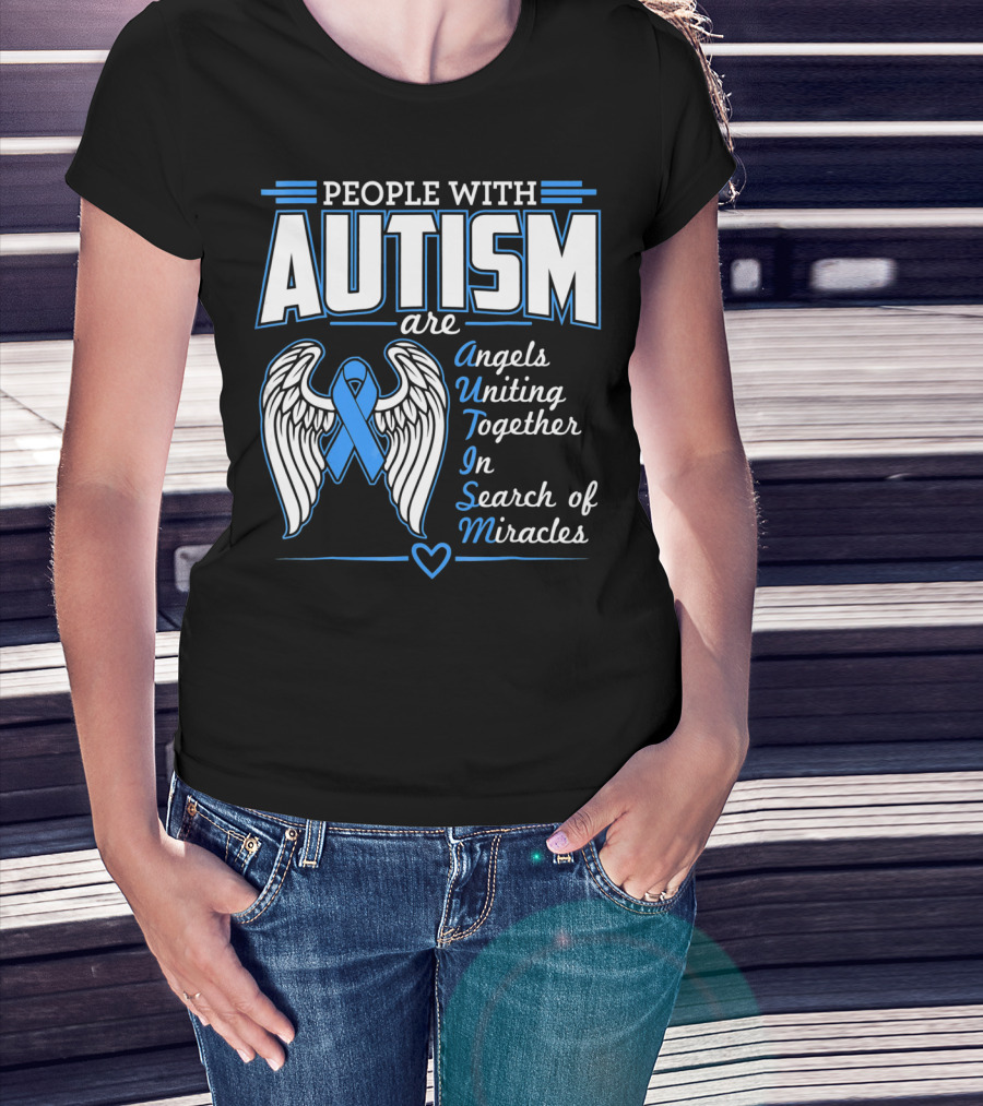 People With Autism Are Angels Uniting Together In Search Of Miracles T-Shirt