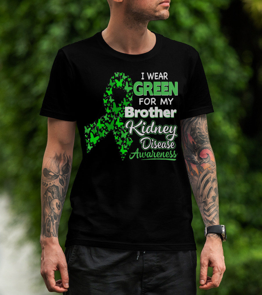 I Wear Green For My Brother Kidney Disease Awareness T-Shirt