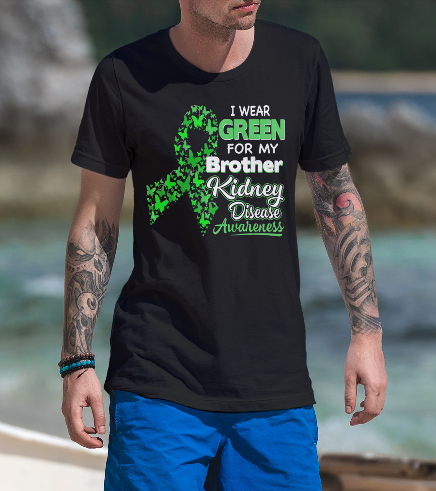 I Wear Green For My Brother Kidney Disease Awareness T-Shirt
