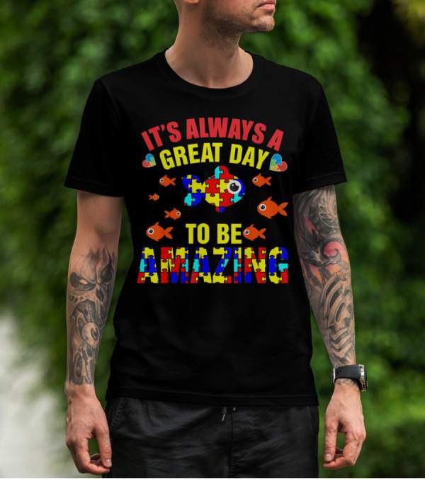 It's Always A Great Day To Be Amazing Proud Autistic Autism Fish T-Shirt