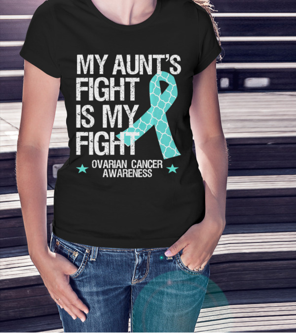 My Aunt's Fight Is My Fight Ovarian Cancer Awareness T-Shirt