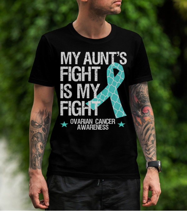 My Aunt's Fight Is My Fight Ovarian Cancer Awareness T-Shirt