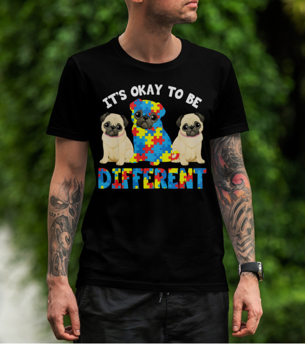 IT'S OKAY TO BE DIFFERENT PUG LOVER AUTISM T-Shirt