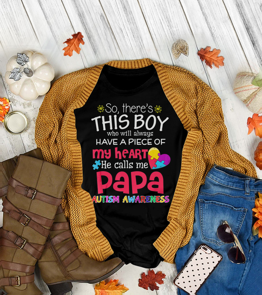 So There's This Boy Who Will Always Have a Piece of My Heart He Calls Me Papa Autism Awareness T-Shirt