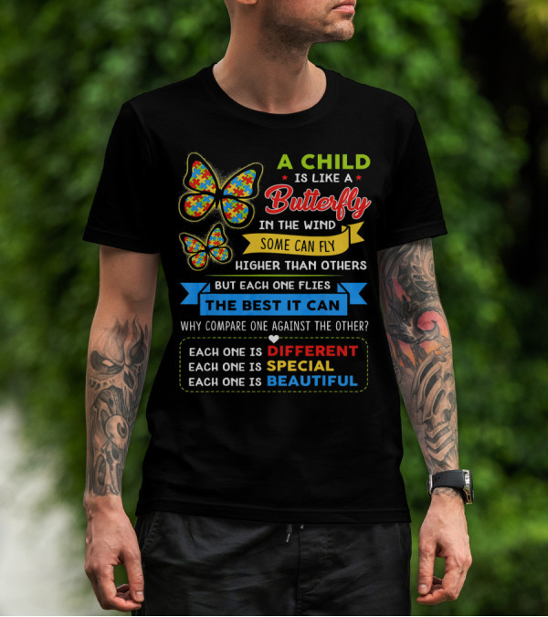 A Child Is Like A Butterfly In The Wind Some Can Fly Higher Than Others Each One Is Different Each One Is Special Each One Is Beautiful T-Shirt