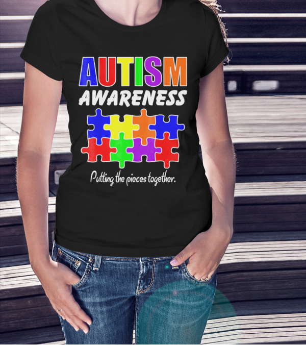 AUTISM AWARENESS Putting The Pieces Together T-Shirt