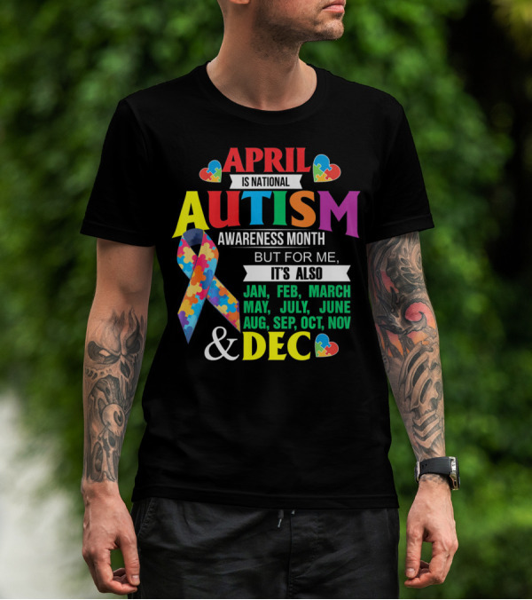Support Autism April Is National Autism Awareness Month But For Me It's Also Every Month T-Shirt