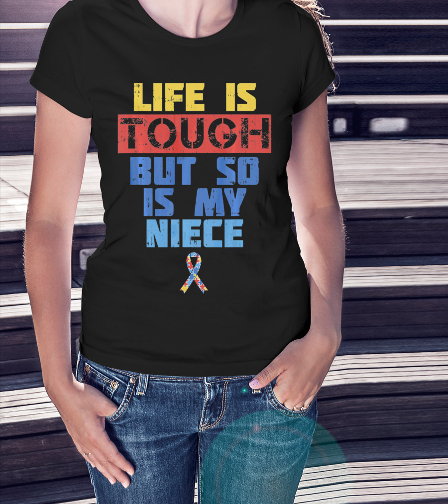 Life Is Tough But So Is My Niece Autism Awareness T-Shirt