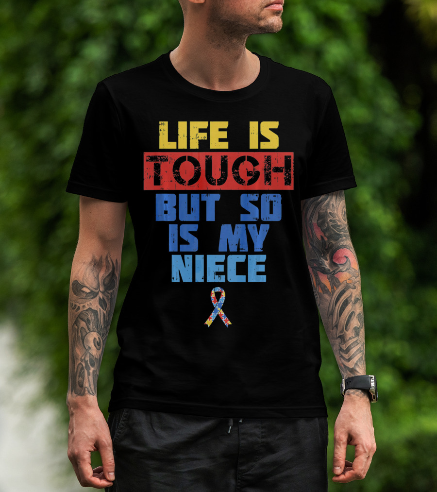 Life Is Tough But So Is My Niece Autism Awareness T-Shirt