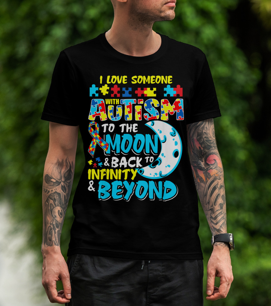 I Love Someone With Autism To The Moon And Back To Infinity And Beyond T-Shirt