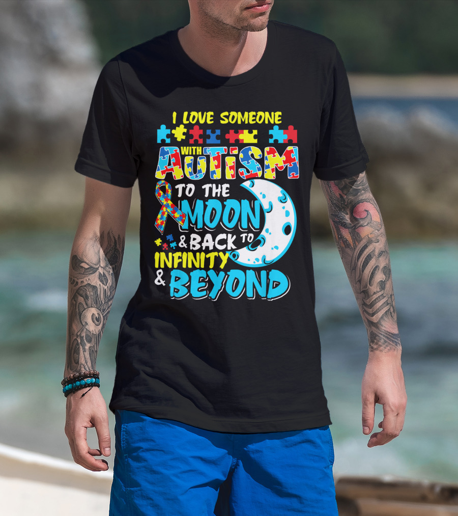I Love Someone With Autism To The Moon And Back To Infinity And Beyond T-Shirt