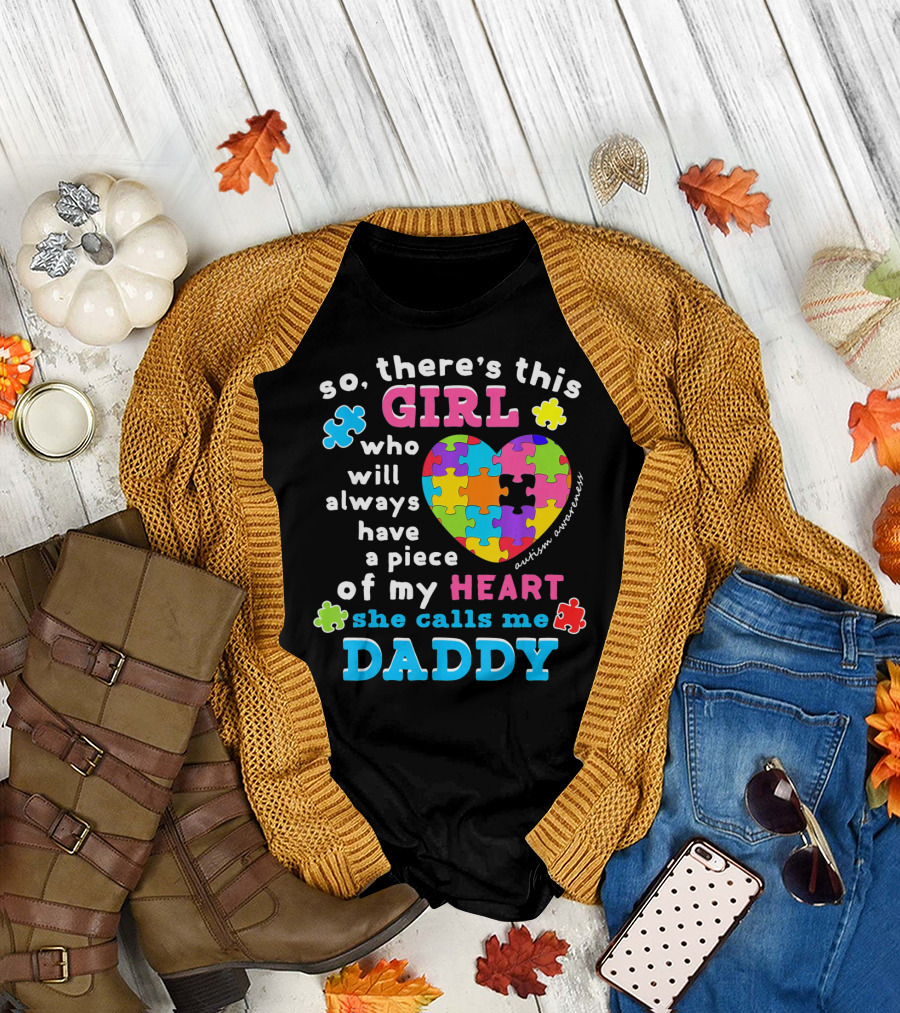 So There's This Girl Who Will Always Have a Piece of My Heart She Calls Me Daddy Autism Awareness T-Shirt