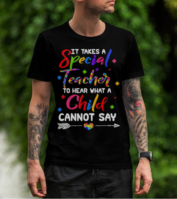 It Takes A Special Teacher To Hear What A Child Cannot Say Autism Awareness T-Shirt