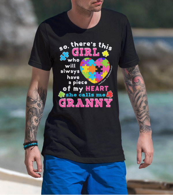 So There's This Girl Who Will Always Have A Piece Of My Heart She Calls Me Granny Autism Awareness Puzzle Heart T-Shirt