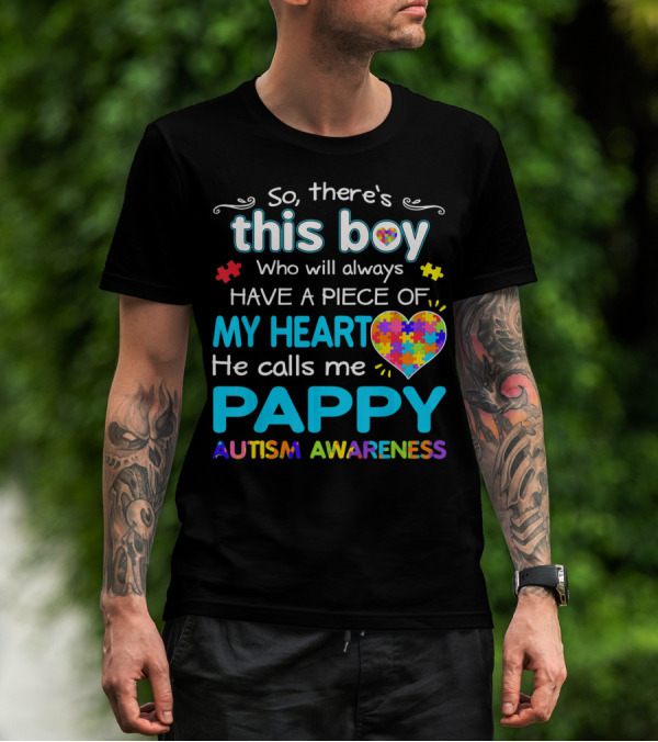 So There's This Boy Who Will Always Have A Piece Of My Heart He Calls Me Pappy Autism Awareness T-Shirt