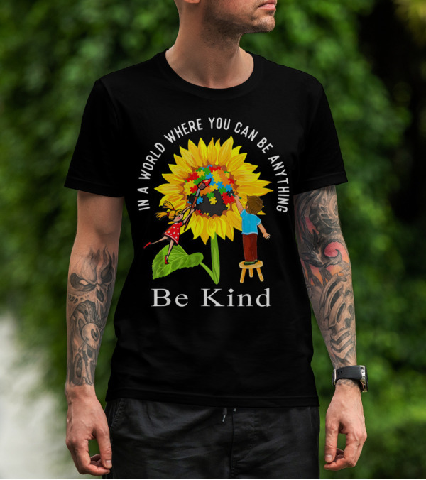 Be Kind In A World Where You Can Be Anything Sunflower Autism Awareness T-Shirt