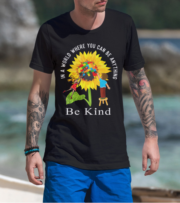Be Kind In A World Where You Can Be Anything Sunflower Autism Awareness T-Shirt