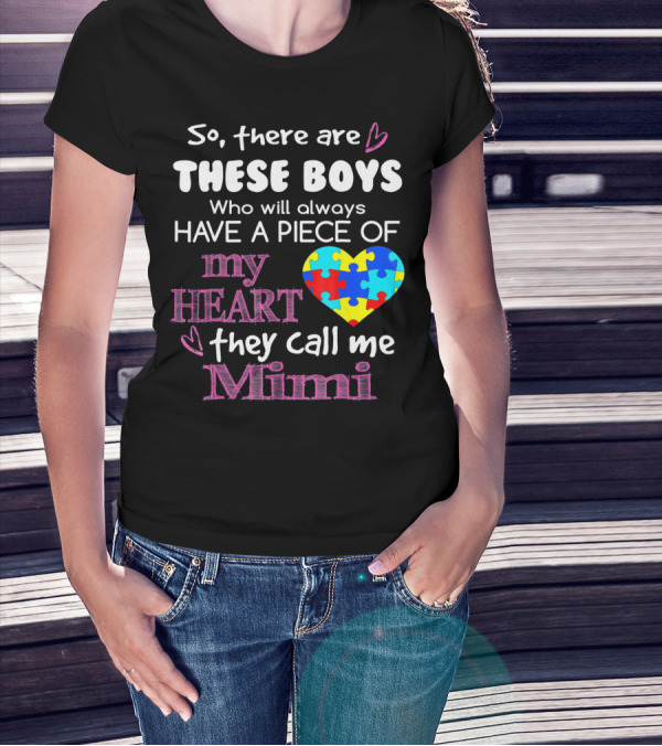 So There Are These Boys Who Will Always Have A Piece Of My Heart They Call Me Mimi Autism Awareness T-Shirt