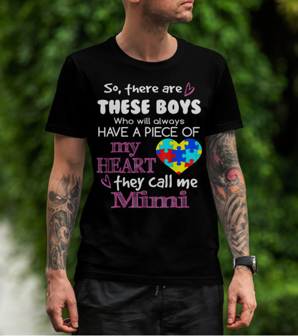 So There Are These Boys Who Will Always Have A Piece Of My Heart They Call Me Mimi Autism Awareness T-Shirt