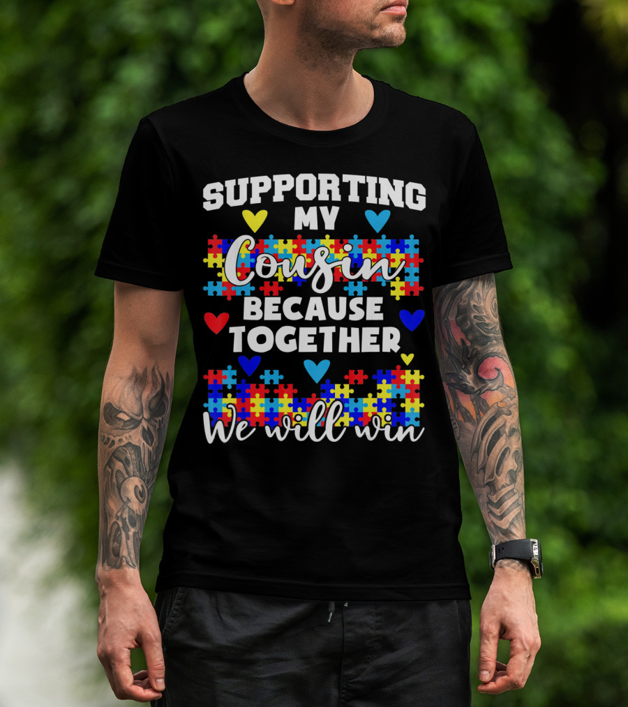 Supporting My Cousin Because Together We Will Win Autism Awareness T-Shirt