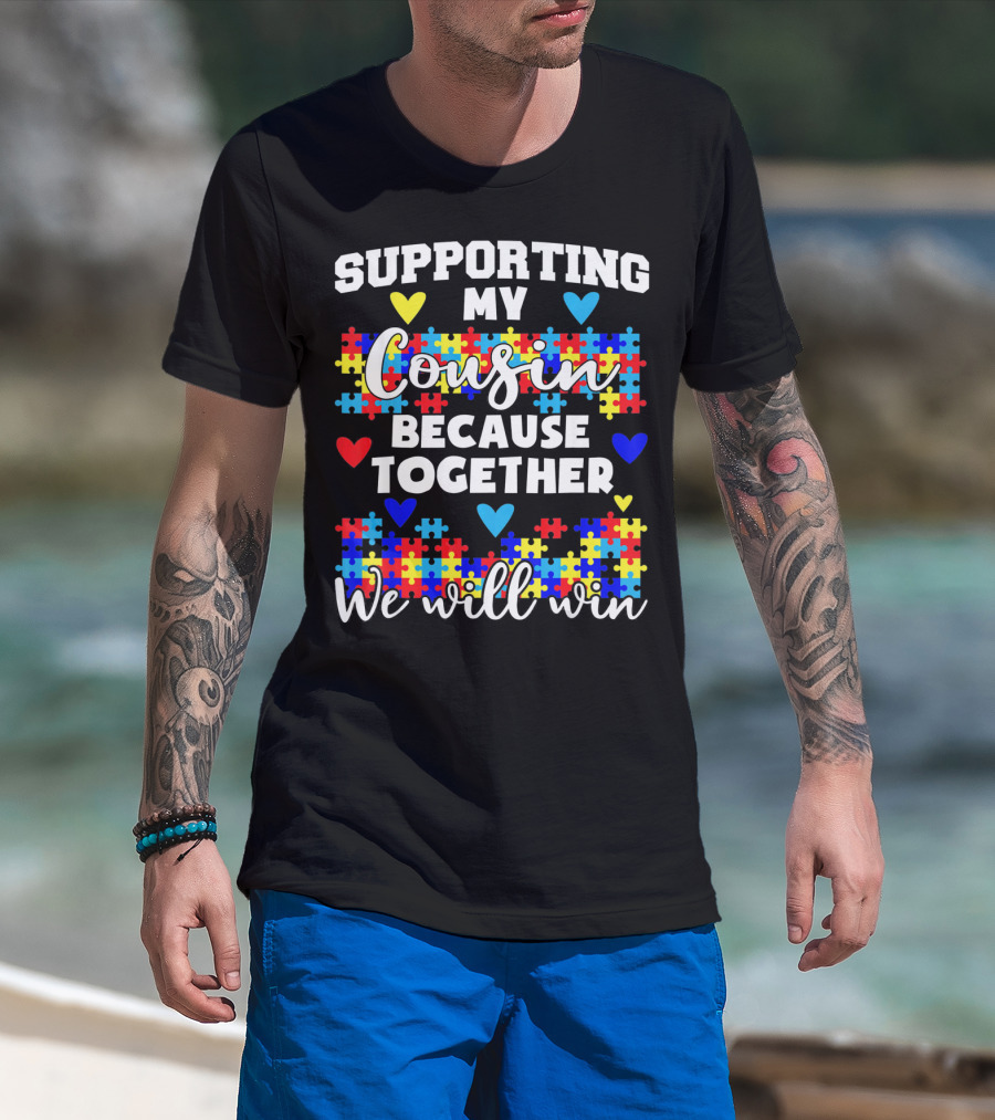 Supporting My Cousin Because Together We Will Win Autism Awareness T-Shirt