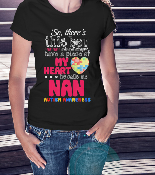 There's This Boy Who Will Always Have A Piece Of My Heart He Calls Me Nan Autism Awareness T-Shirt