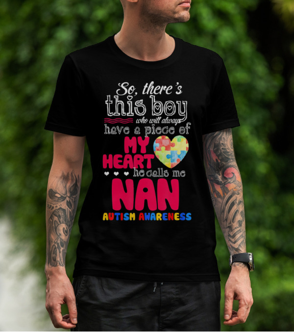 There's This Boy Who Will Always Have A Piece Of My Heart He Calls Me Nan Autism Awareness T-Shirt