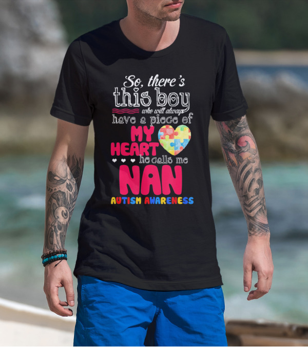 There's This Boy Who Will Always Have A Piece Of My Heart He Calls Me Nan Autism Awareness T-Shirt