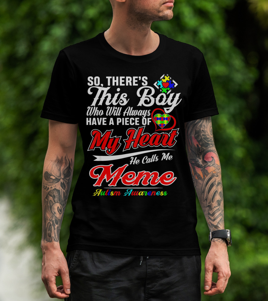 So There's This Boy Who Will Always Have A Piece Of My Heart He Calls Me Meme Autism Awareness T-Shirt