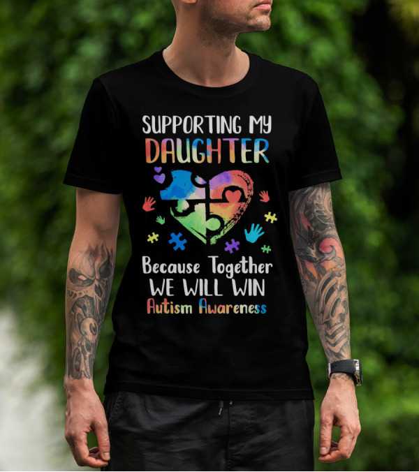 Supporting My Daughter Because Together We Will Win Autism Awareness T-Shirt