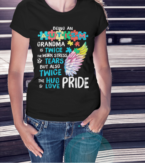 Autism Grandma Twice The Work Stress Tears Twice The Hug Love Pride T-Shirt