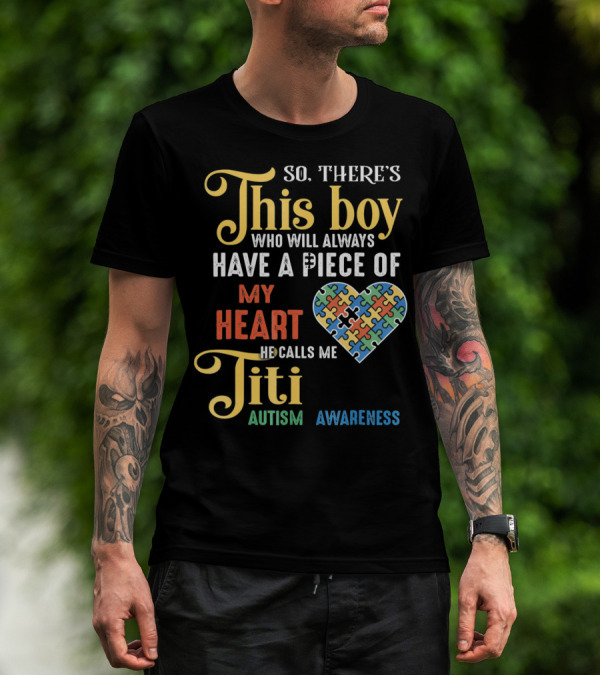 So There's This Boy Who Will Always Have A Piece Of My Heart He Calls Me Titi Autism Awareness T-Shirt