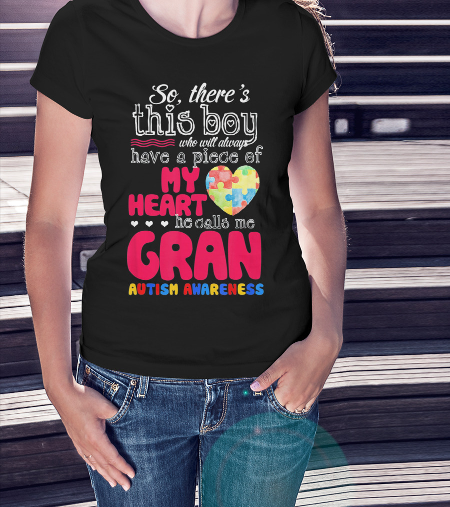 So There's This Boy Who Will Always Have A Piece Of My Heart He Calls Me Gran Autism Awareness T-Shirt