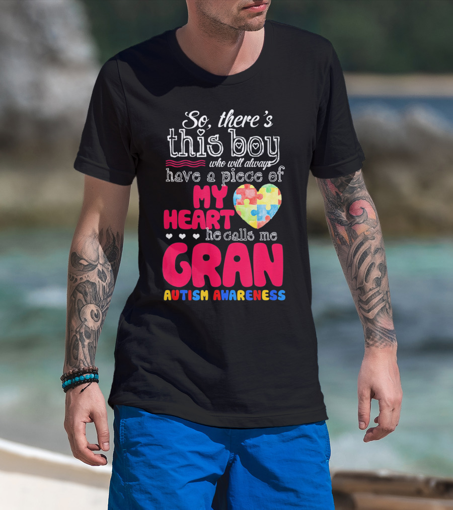 So There's This Boy Who Will Always Have A Piece Of My Heart He Calls Me Gran Autism Awareness T-Shirt