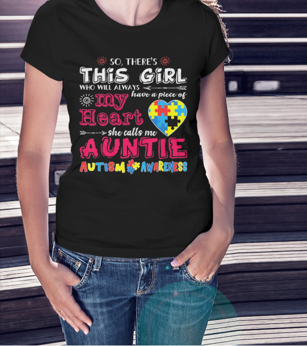 So There's This Girl Who Will Always Have A Piece Of My Heart She Calls Me Auntie Autism Awareness T-Shirt