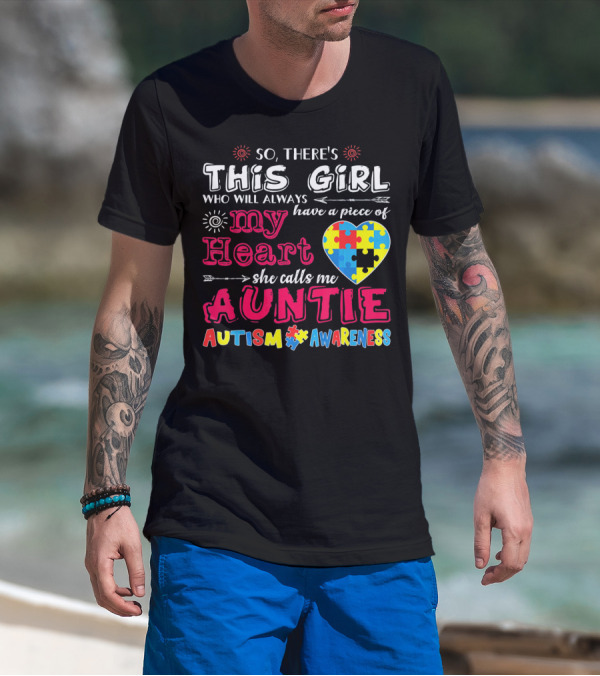 So There's This Girl Who Will Always Have A Piece Of My Heart She Calls Me Auntie Autism Awareness T-Shirt