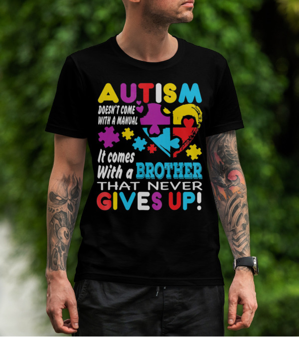 Autism Doesn't Come With A Manual It Comes With A Brother That Never Gives Up T-Shirt