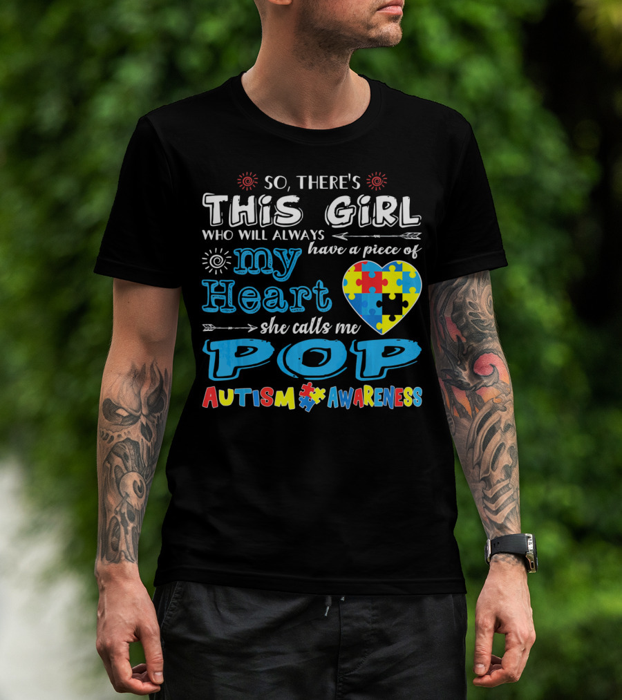 So There's This Girl Who Will Always Have A Piece Of My Heart She Calls Me Pop Autism Awareness T-Shirt