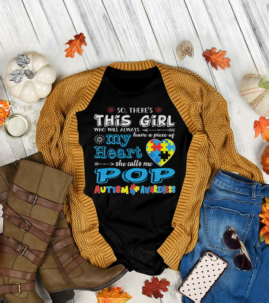 So There's This Girl Who Will Always Have a Piece of My Heart She Calls Me Pop Autism Awareness T-Shirt