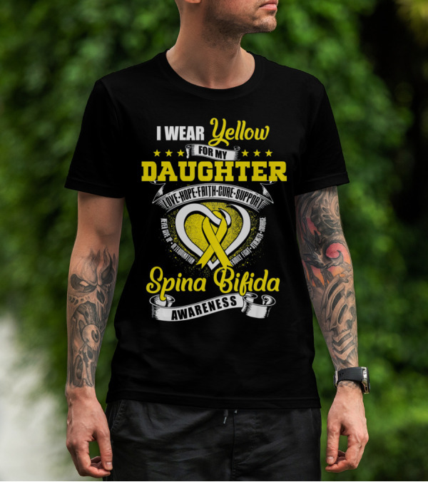 I Wear Yellow For My Daughter Love Hope Faith Cure Support Spina Bifida Awareness T-Shirt