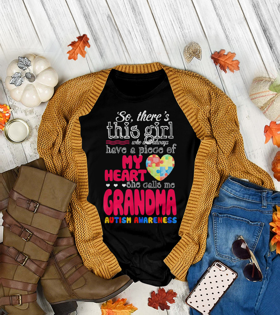 So There’s This Girl Who Will Always Have a Piece of My Heart She Calls Me Grandma Autism Awareness T-Shirt
