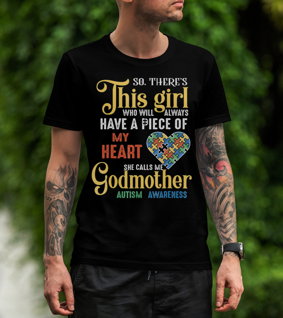 So There's This Girl Who Will Always Have A Piece Of My Heart She Calls Me Godmother Autism Awareness T-Shirt