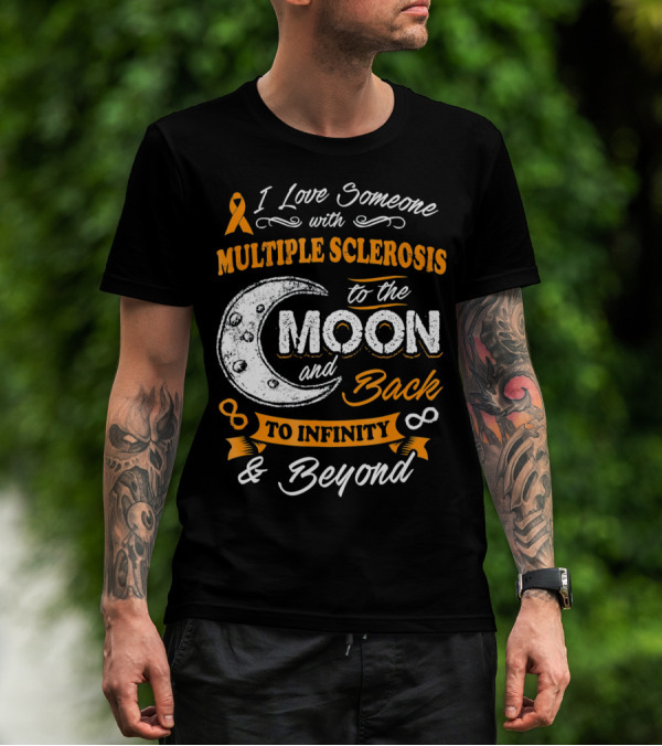 I Love Someone With Multiple Sclerosis To The Moon And Back To Infinity And Beyond T-Shirt