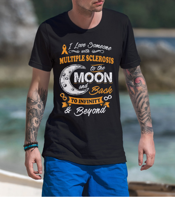 I Love Someone With Multiple Sclerosis To The Moon And Back To Infinity And Beyond T-Shirt