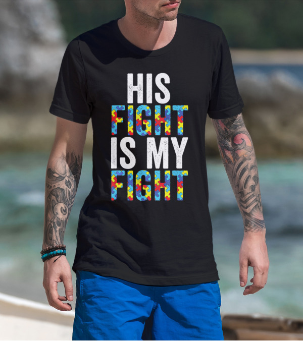 His Fight Is My Fight Autism Awareness Special Educator T-Shirt